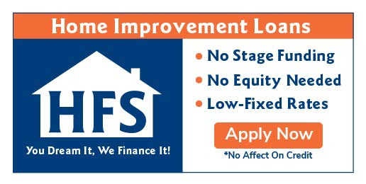HFS Home Improvement Loans - No Stage Funding, No Equity Needed, Low-Fixed Rates